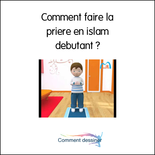 Comment faire la priere en islam debutant